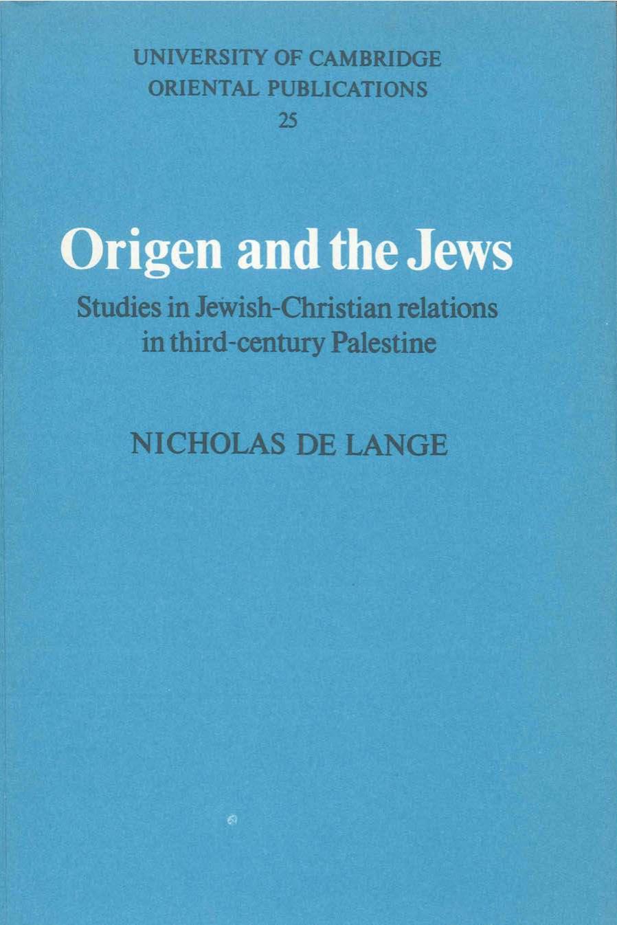 Origen and the Jews: studies in Jewish-Christian relations in third-century Palestine by Nicholas De Lange
