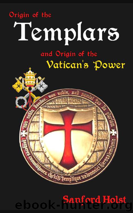 Origin of the Templars: And Origin of the Vatican's Power by Sanford Holst