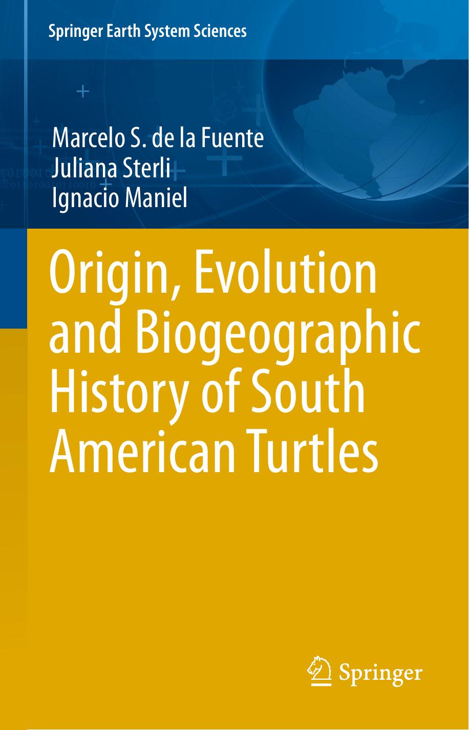 Origin, Evolution and Biogeographic History of South American Turtles by Marcelo S. de la Fuente Juliana Sterli Ignacio Maniel (auth.)