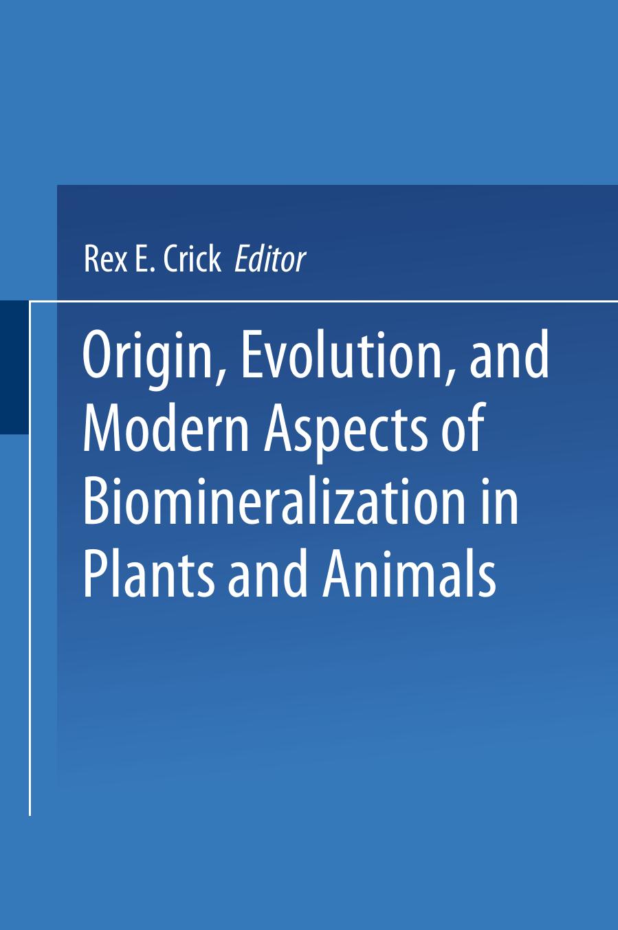 Origin, Evolution, and Modern Aspects of Biomineralization in Plants and Animals by Robert M. Garrels (auth.) Rex E. Crick (eds.)