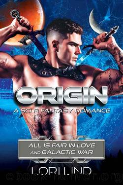 Origin: A Sci Fi Fantasy Romance (All is Fair in Love and Galactic War) by Lori Lind