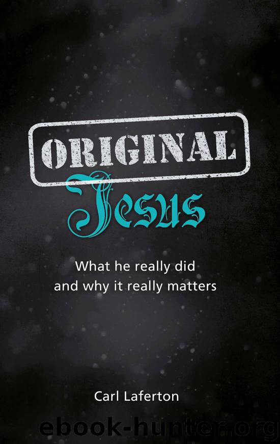 Original Jesus: What he really did and why it really matters by Carl Laferton