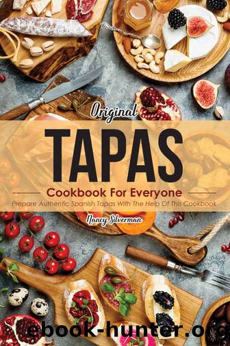 Original Tapas Cookbook for Everyone: Prepare Authentic Spanish Tapas with The Help of This Cookbook by Nancy Silverman