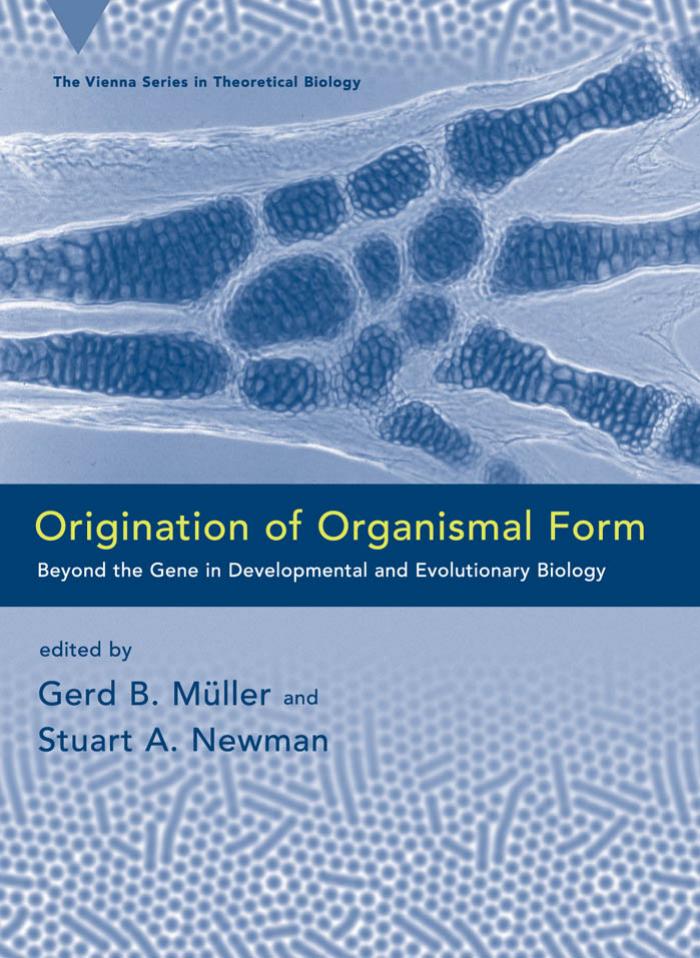 Origination of Organismal Form: Beyond the Gene in Developmental and Evolutionary Biology (Vienna Series in Theoretical Biology) by Gerd Müller Stuart Newman Gerd B. MÃ¼ller Stuart A. Newman