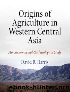 Origins of Agriculture in Western Central Asia : An Environmental-Archaeological Study by David R. Harris