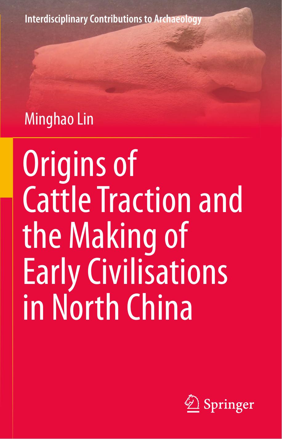 Origins of Cattle Traction and the Making of Early Civilisations in North China by Minghao Lin