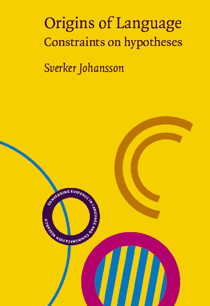 Origins of Language: Constraints on Hypotheses (Converging Evidence in Language and Communication Research (Celcr)) by Sverker Johansson