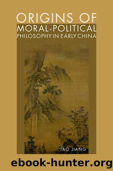 Origins of Moral-Political Philosophy in Early China by Tao Jiang