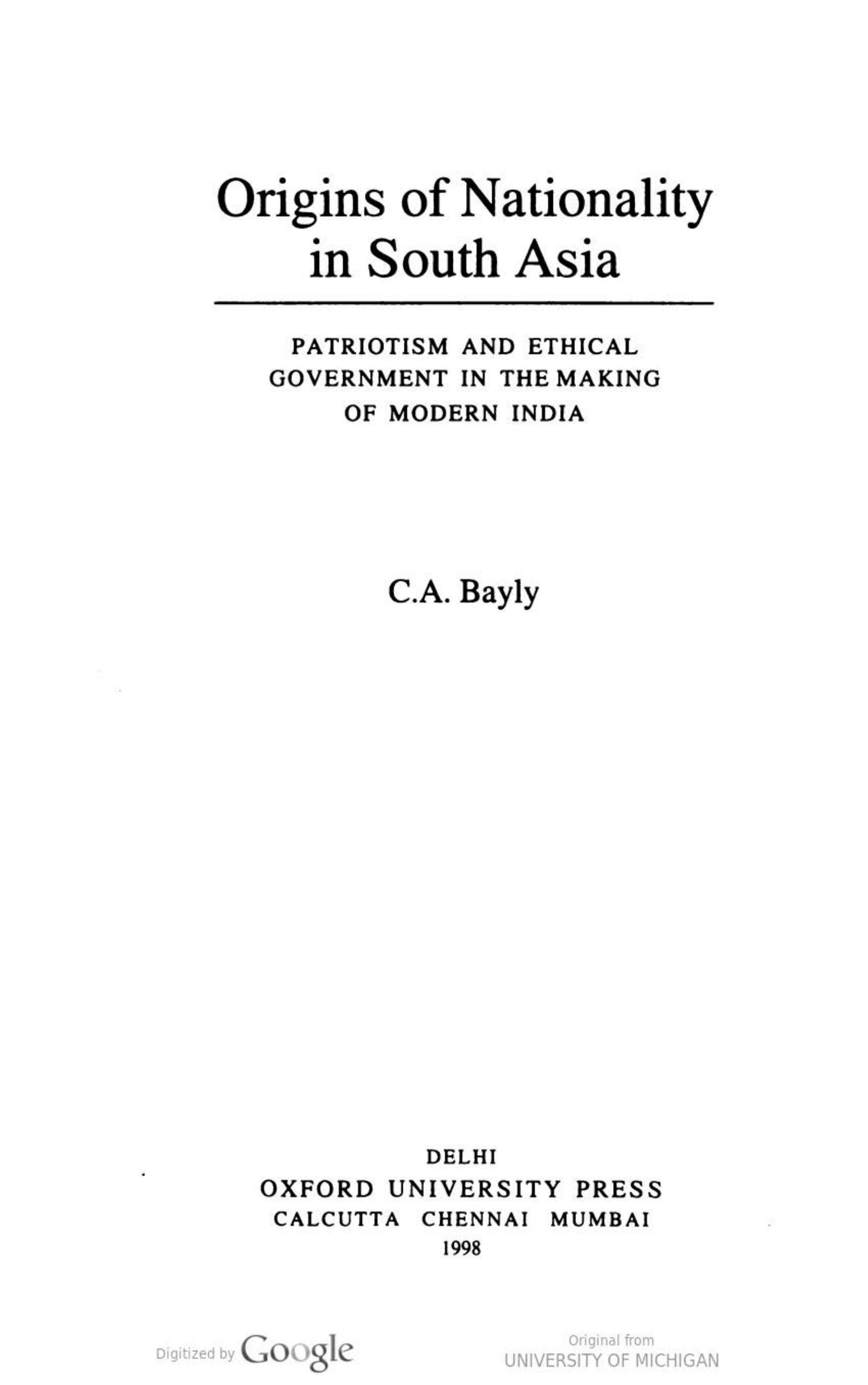 Origins of Nationality in South Asia: Patriotism and Ethical Government in the Making of Modern India by Christopher Alan Bayly; C. A. Bayly