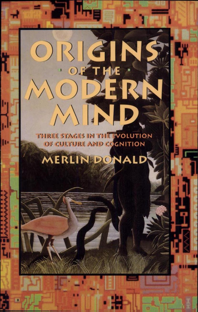 Origins of the Modern Mind: Three Stages in the Evolution of Culture and Cognition by Merlin Donald