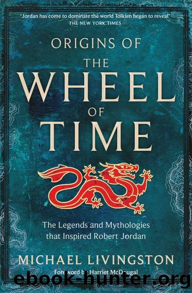 Origins of the Wheel of Time: The Legends and Mythologies that Inspired Robert Jordan by Michael Livingston