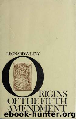 Origins of the fifth amendment : the right against self-incrimination by Levy Leonard Williams 1923-