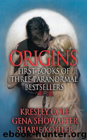 Origins: First Books of Three Paranormal Bestsellers: Cole, Showalter, Kohler by Kresley Cole Gena Showalter Sharie Kohler
