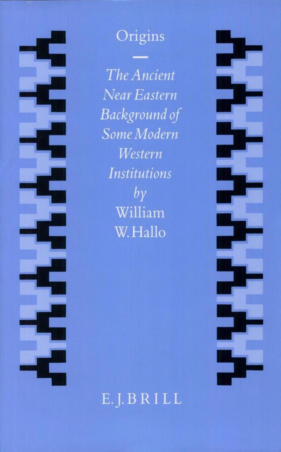 Origins: The Ancient Near Eastern Background of Some Modern Western Institutions (Studies in the History of the Ancient Near East) by William W. Hallo