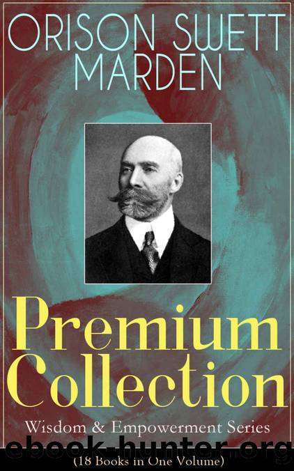 Orison Swett Marden Premium Collection (18 Books in One Volume) by Orison Swett Marden