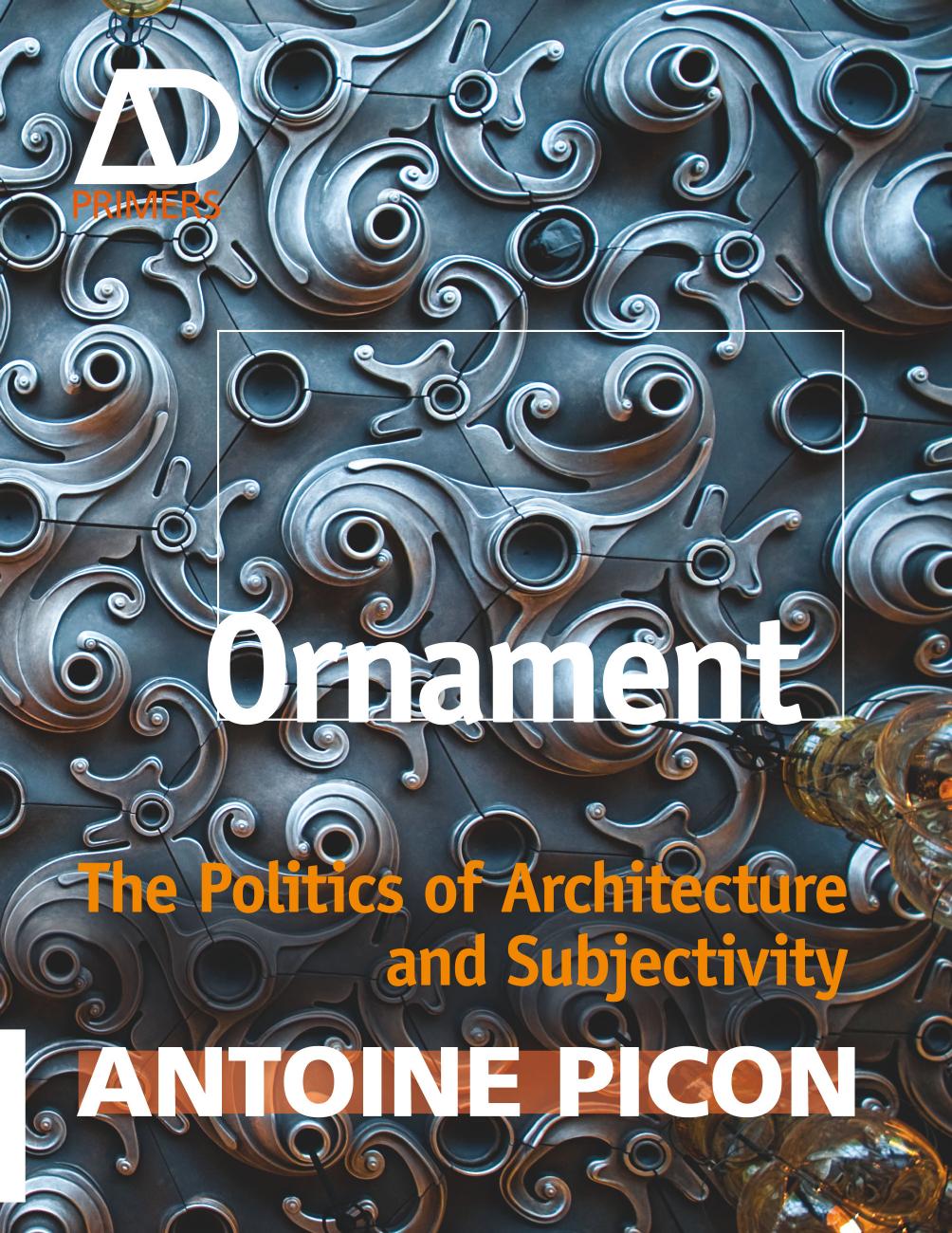 Ornament : the politics of architecture and subjectivity by Picon