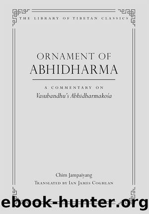 Ornament of Abhidharma: A Commentary on Vasubandhu's Abhidharmakosa (Library of Tibetan Classics Book 23) by Chim Jampalyang