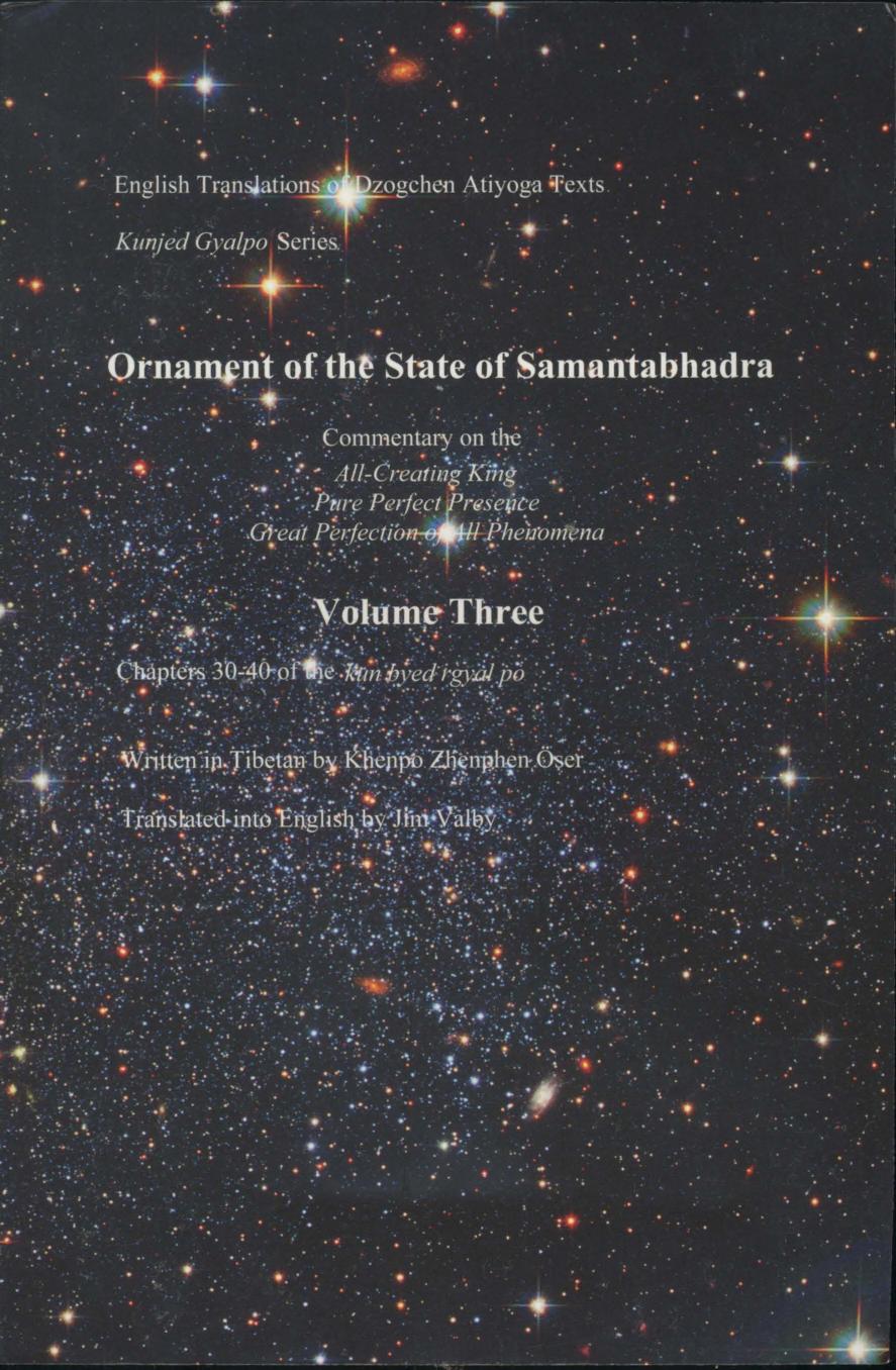 Ornament of the State of Samantabhadra Commentary on the All-Creating King Pure Perfect Presence Great Perfection of All Phenomena Volume Three (Chapters 30-40 of the kun byed rgyal po) by Khenpo Zhenphen Öser Jim Valby