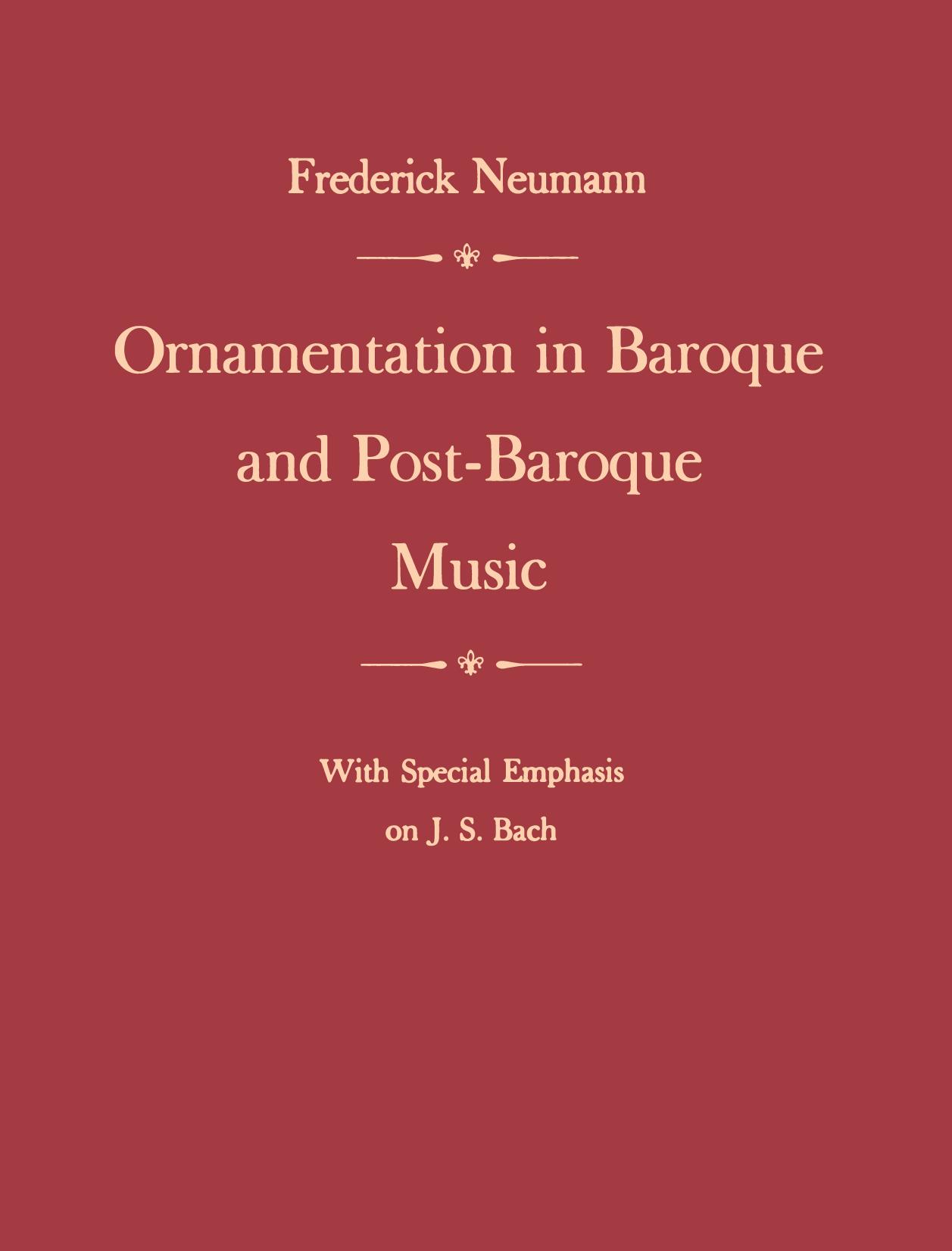 Ornamentation in Baroque and Post-Baroque Music, with Special Emphasis on J.S. Bach by Frederick Neumann