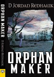 Orphan Maker by D. Jordan Redhawk