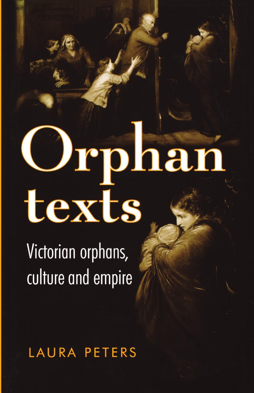 Orphan Texts : Victorians, Orphans, Culture and Empire by Laura Peters