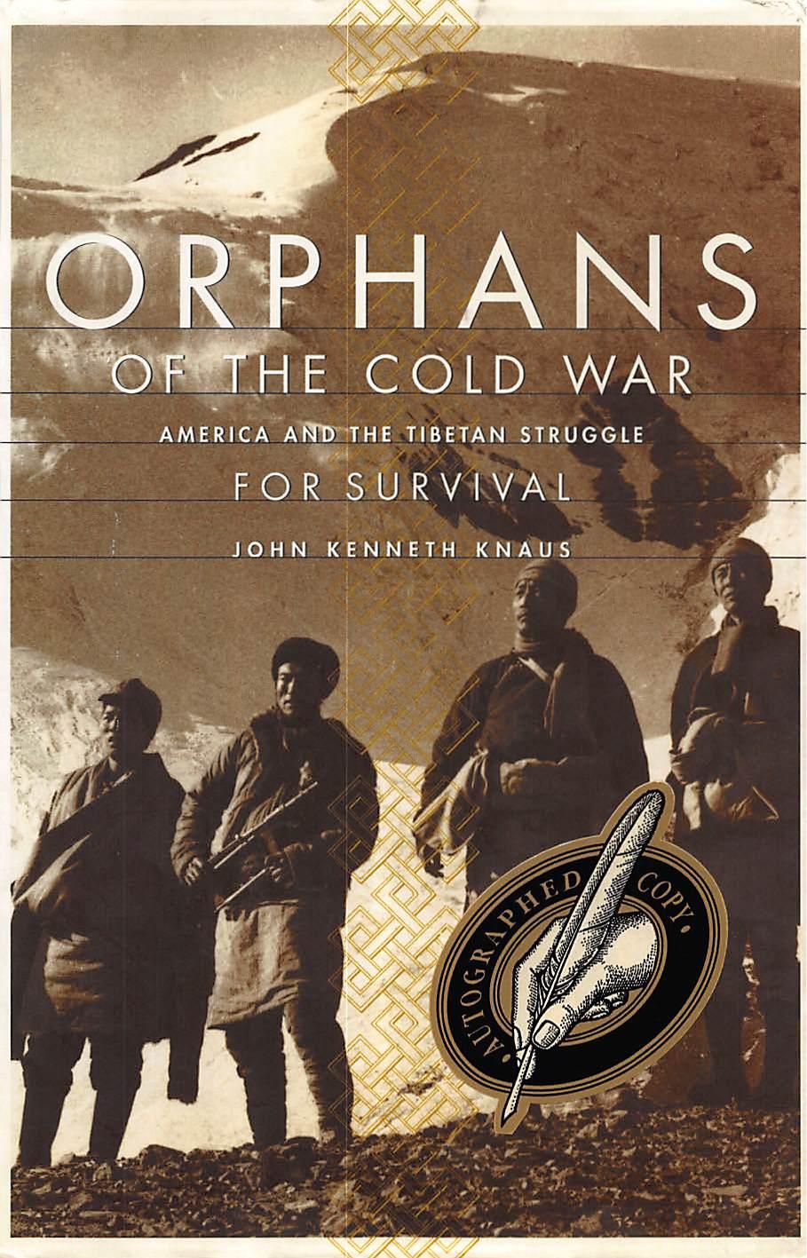 Orphans of the Cold War: America and the Tibetan Struggle for Survival by John Kenneth Knaus