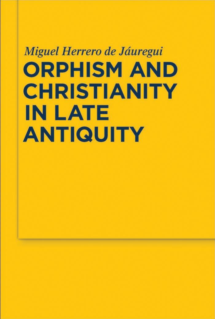 Orphism and Christianity in Late Antiquity (Sozomena Studies in the Recovery of Ancient Texts - Vol. 7) by Miguel Herrero de Jáuregui