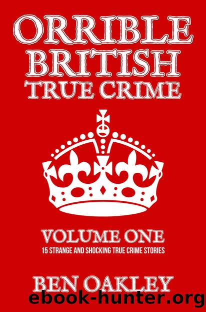 Orrible British True Crime Volume 1: 15 Strange and Shocking True Crime Stories by Ben Oakley