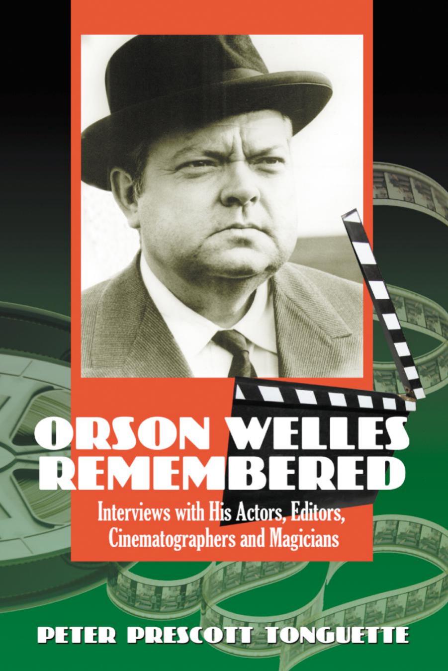 Orson Welles remembered: interviews with his actors, editors, cinematographers and magicians by Tonguette Peter Prescott; Welles Orson