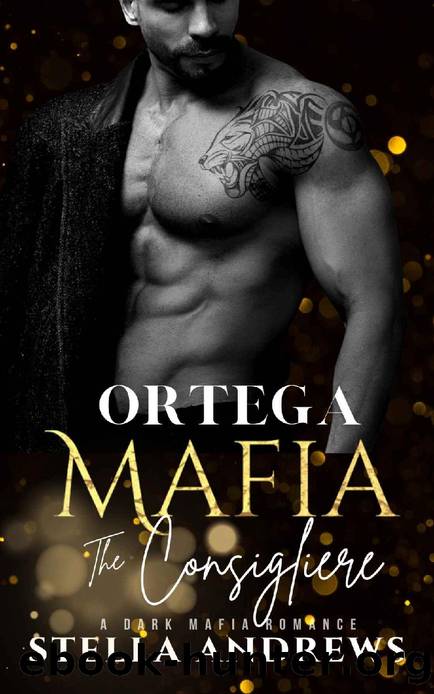 Ortega Mafia â The Consigliere: A Dark Mafia Romance by Stella Andrews