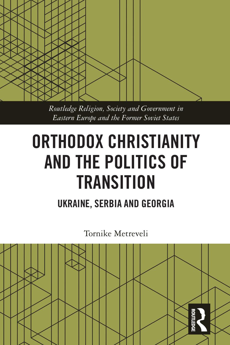 Orthodox Christianity and the Politics of Transition by Tornike Metreveli