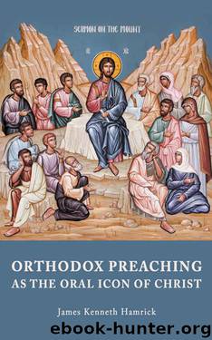 Orthodox Preaching as the Oral Icon of Christ by James Kenneth Hamrick