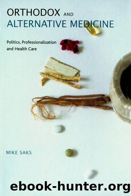 Orthodox and Alternative Medicine : Politics, Professionalization and Health Care by Mike Saks