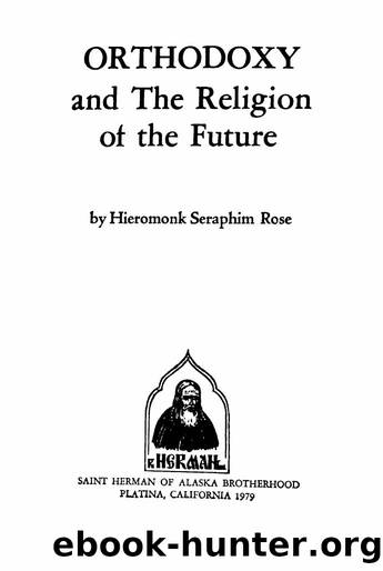 Orthodoxy and the Religion of the Future by Seraphim Rose by Unknown