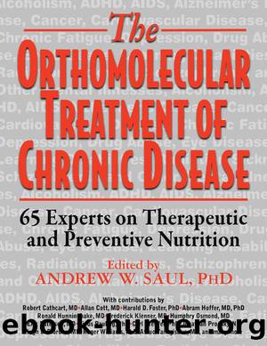Orthomolecular Treatment of Chronic Disease: 65 Experts on Therapeutic and Preventive Nutrition by Andrew W. Saul PH.D