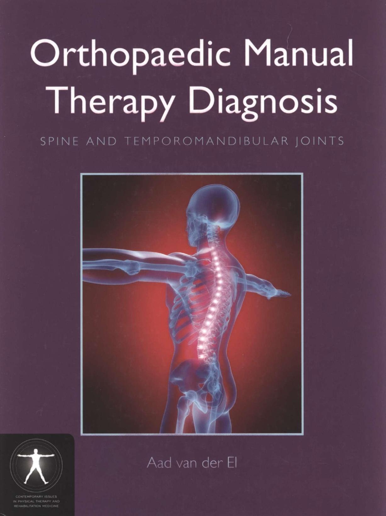 Orthopaedic Manual Therapy Diagnosis: Spine and Temporomandibular Joints (Contemporary Issues in Physical Therapy and Rehabilitation Medicine) by Aad Van Der El