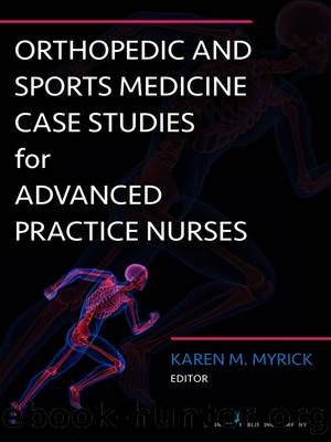 Orthopedic and Sports Medicine Case Studies for Advanced Practice Nurses by Myrick Karen M. DNP APRN FNP-BC ANP-BC;