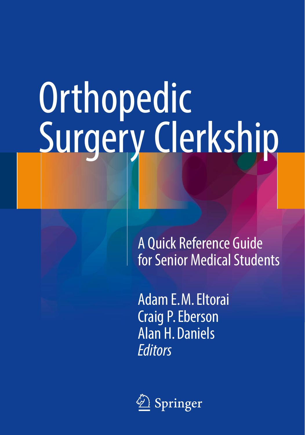 Orthopedic surgery clerkship : a quick reference guide for senior medical students by Daniels Alan H.; Eberson Craig P.; Eltorai Adam E. M