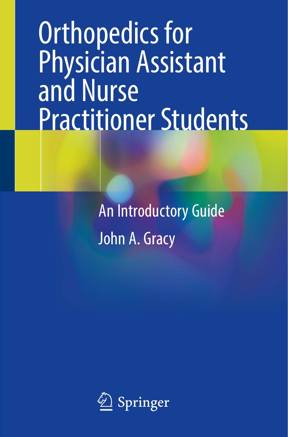 Orthopedics for Physician Assistant and Nurse Practitioner Students: An Introductory Guide by John A. Gracy