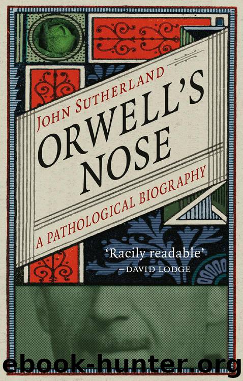 Orwell's Nose: A Pathological Biography by John Sutherland