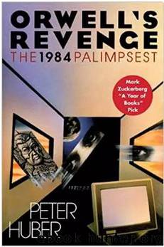 Orwell’s Revenge by Peter Huber