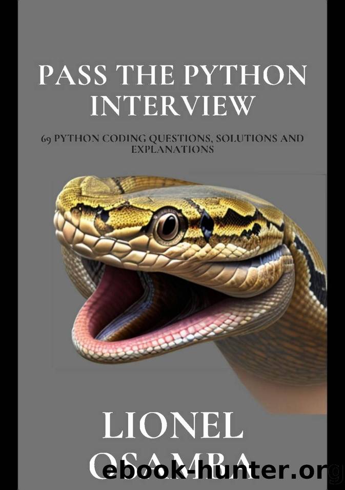 Osamba L. Pass The Python Interview. 69 Python Coding Questions,...2023 by Unknown