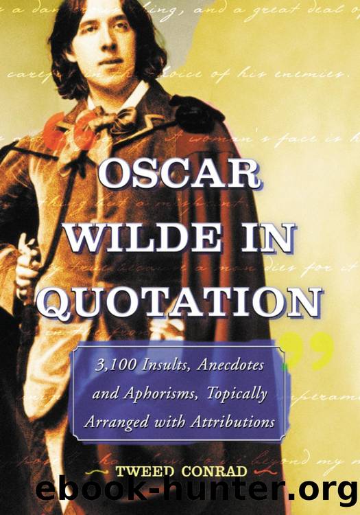 Oscar Wilde in Quotation : 3,100 Insults, Anecdotes and Aphorisms, Topically Arranged with Attributions by Tweed Conrad