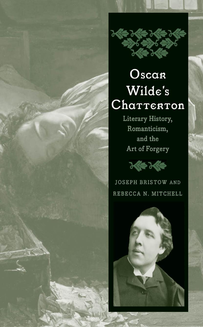 Oscar Wilde's Chatterton: literary history, romanticism, and the art of forgery by Bristow Joseph;Chatterton Thomas;Mitchell Rebecca N.;Wilde Oscar