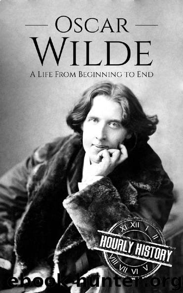 Oscar Wilde: A Life From Beginning to End (Irish History Book 3) by Hourly History
