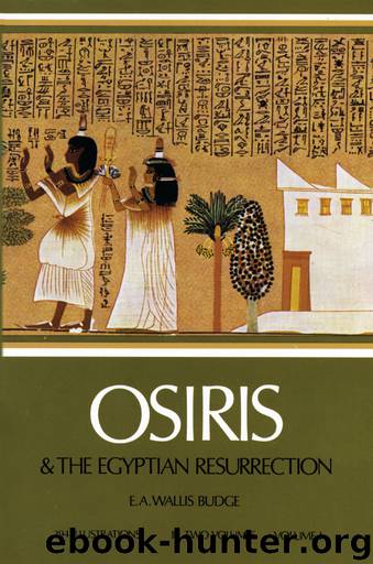 Osiris and the Egyptian Resurrection, Vol. 1: 001 by Budge E. A. Wallis
