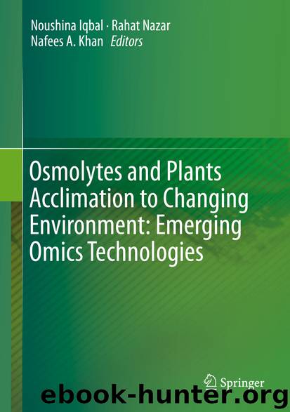 Osmolytes and Plants Acclimation to Changing Environment: Emerging Omics Technologies by Noushina Iqbal Rahat Nazar & Nafees A. Khan