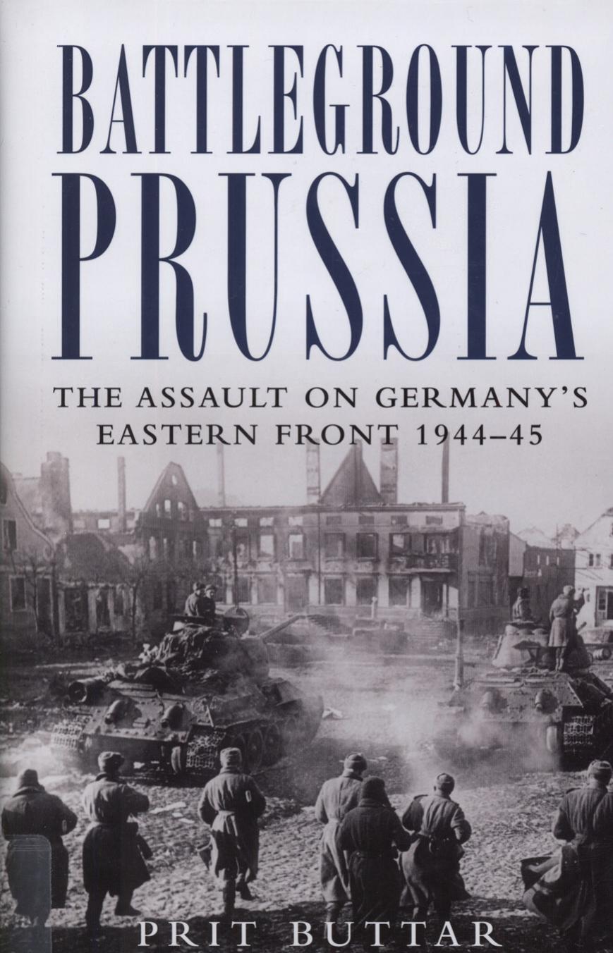 Osprey - General Military - Battleground Prussia by The Assault on Germany's Eastern Front 1944-1945