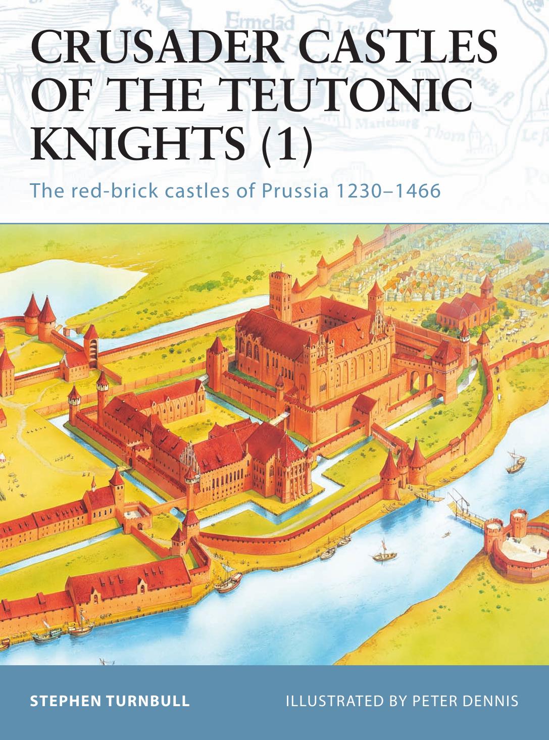 Osprey Fortress 11 Crusader Castles Of The Teutonic Knights (1) The red-brick castles of Prussia 1230â1466 by Unknown