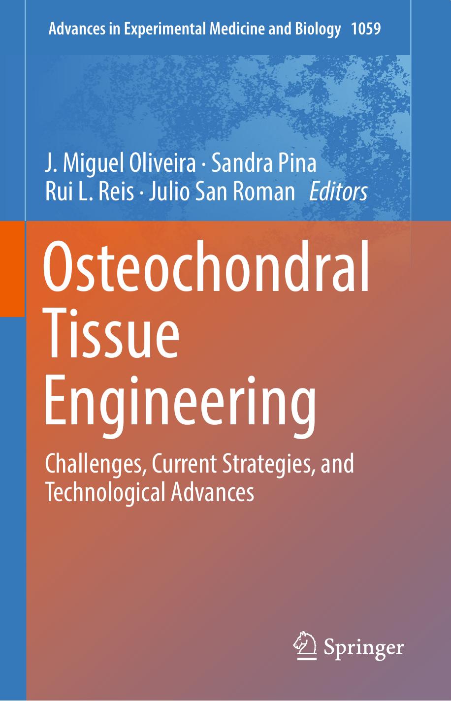Osteochondral Tissue Engineering: Challenges, Current Strategies, and Technological Advances by J. Miguel Oliveira Sandra Pina Rui L. Reis Julio San Roman